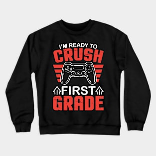 Gamer Student Back To School I'm Ready To Crush First Grade Crewneck Sweatshirt